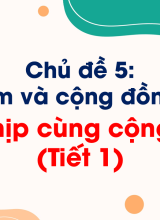 Chủ đề 5Hoà nhịp cùng cộng đồng (Tiết 1)